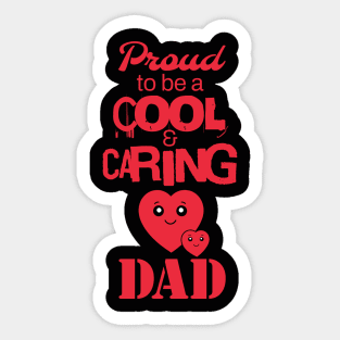 Proud to be a cool and caring dad Sticker